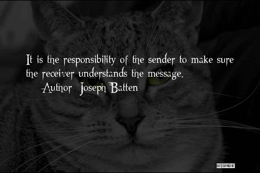 Joseph Batten Quotes: It Is The Responsibility Of The Sender To Make Sure The Receiver Understands The Message.