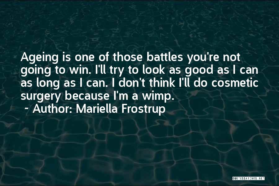 Mariella Frostrup Quotes: Ageing Is One Of Those Battles You're Not Going To Win. I'll Try To Look As Good As I Can