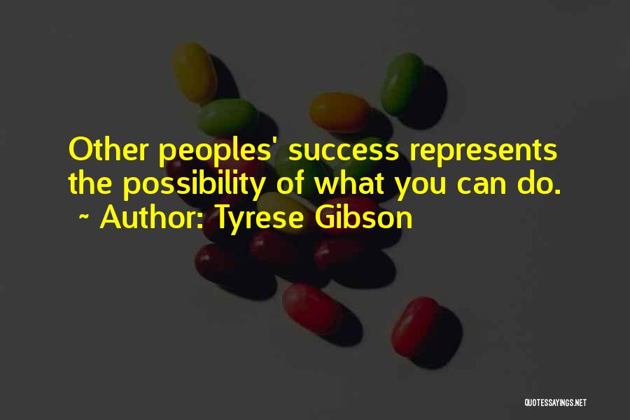 Tyrese Gibson Quotes: Other Peoples' Success Represents The Possibility Of What You Can Do.