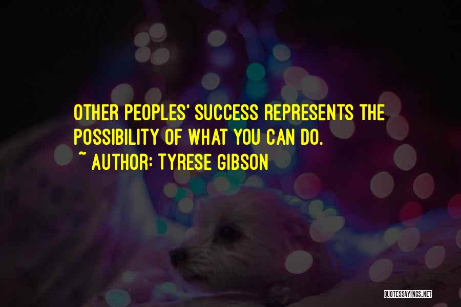 Tyrese Gibson Quotes: Other Peoples' Success Represents The Possibility Of What You Can Do.