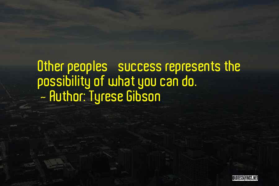 Tyrese Gibson Quotes: Other Peoples' Success Represents The Possibility Of What You Can Do.