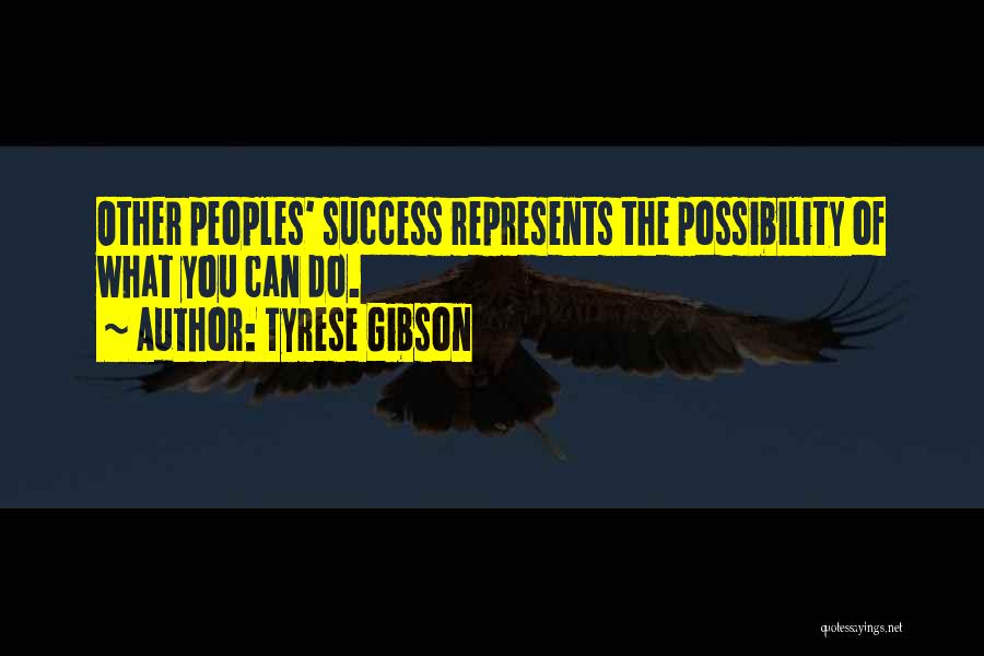 Tyrese Gibson Quotes: Other Peoples' Success Represents The Possibility Of What You Can Do.