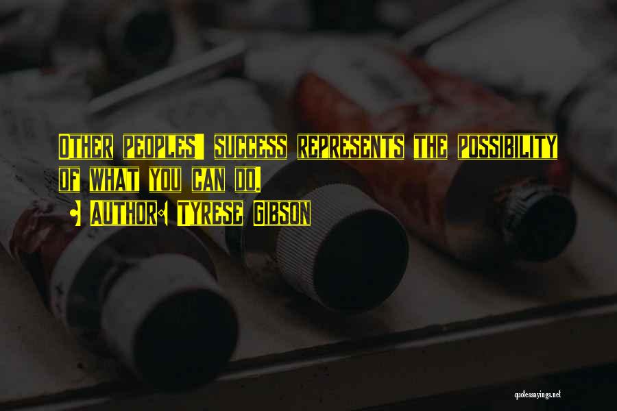 Tyrese Gibson Quotes: Other Peoples' Success Represents The Possibility Of What You Can Do.