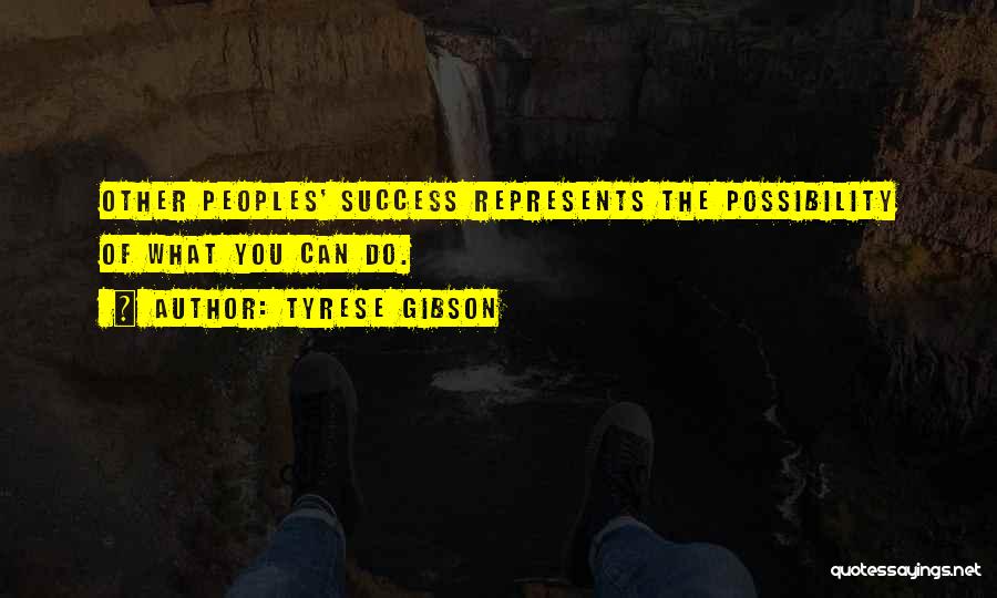 Tyrese Gibson Quotes: Other Peoples' Success Represents The Possibility Of What You Can Do.