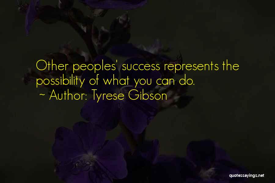 Tyrese Gibson Quotes: Other Peoples' Success Represents The Possibility Of What You Can Do.