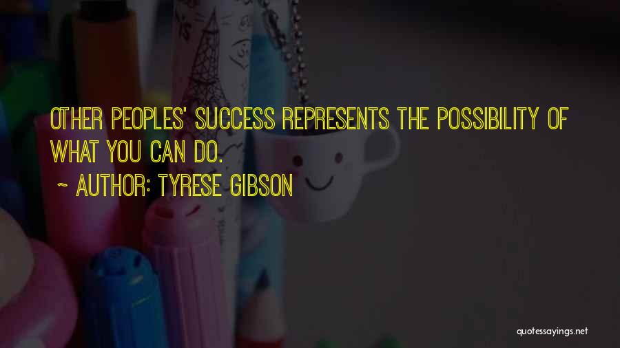 Tyrese Gibson Quotes: Other Peoples' Success Represents The Possibility Of What You Can Do.