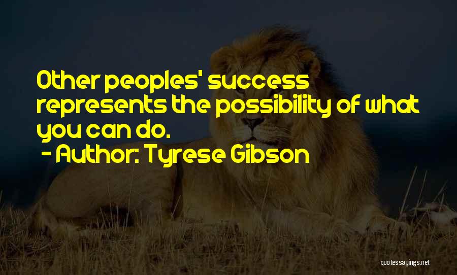 Tyrese Gibson Quotes: Other Peoples' Success Represents The Possibility Of What You Can Do.