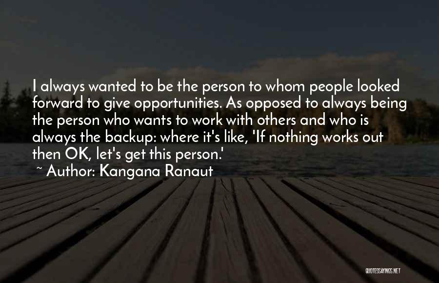 Kangana Ranaut Quotes: I Always Wanted To Be The Person To Whom People Looked Forward To Give Opportunities. As Opposed To Always Being