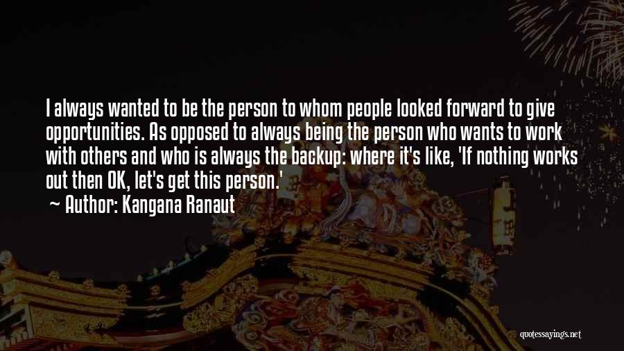 Kangana Ranaut Quotes: I Always Wanted To Be The Person To Whom People Looked Forward To Give Opportunities. As Opposed To Always Being