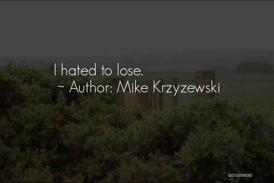 Mike Krzyzewski Quotes: I Hated To Lose.