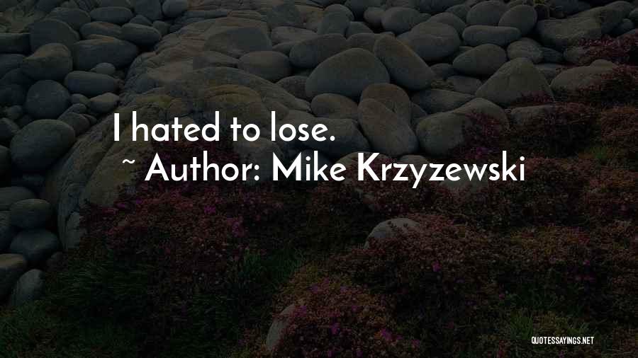 Mike Krzyzewski Quotes: I Hated To Lose.