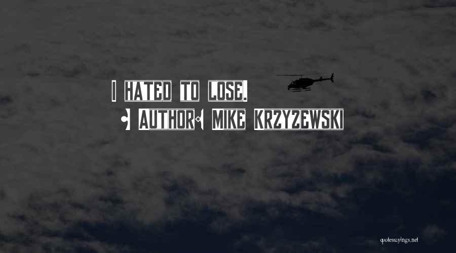 Mike Krzyzewski Quotes: I Hated To Lose.