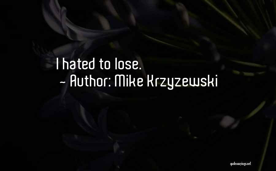 Mike Krzyzewski Quotes: I Hated To Lose.