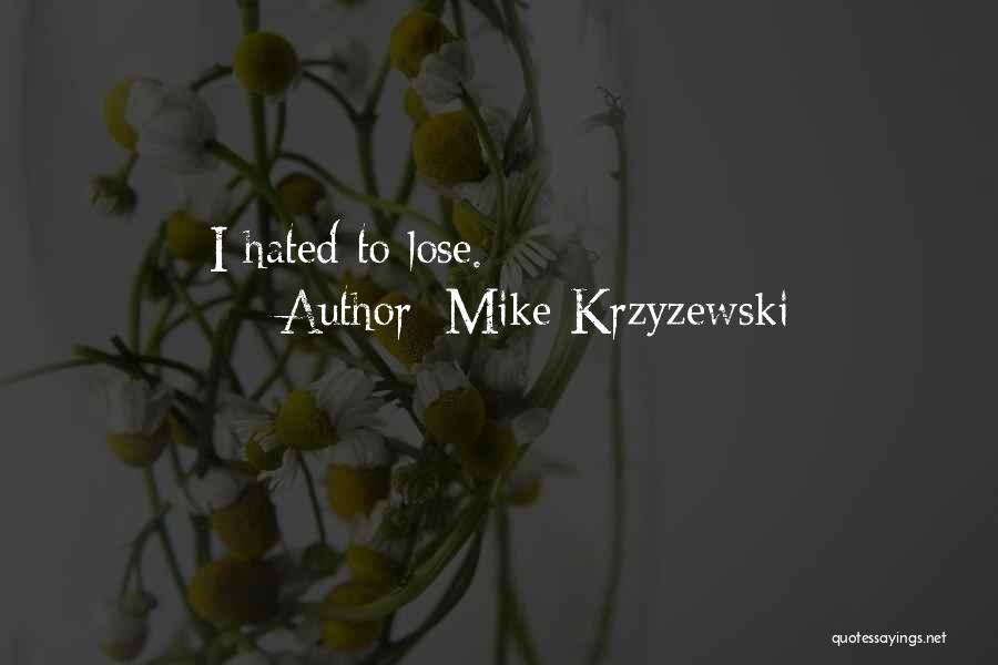 Mike Krzyzewski Quotes: I Hated To Lose.