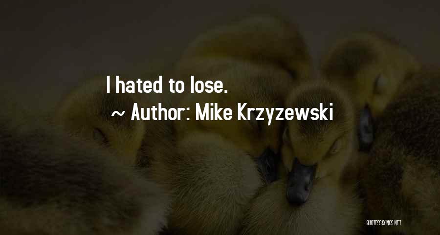 Mike Krzyzewski Quotes: I Hated To Lose.