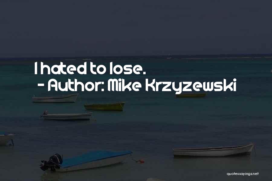 Mike Krzyzewski Quotes: I Hated To Lose.