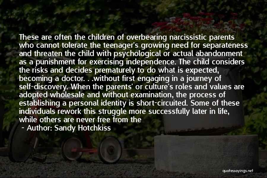 Sandy Hotchkiss Quotes: These Are Often The Children Of Overbearing Narcissistic Parents Who Cannot Tolerate The Teenager's Growing Need For Separateness And Threaten