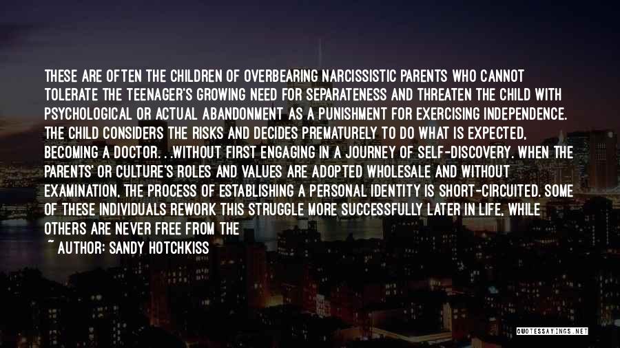 Sandy Hotchkiss Quotes: These Are Often The Children Of Overbearing Narcissistic Parents Who Cannot Tolerate The Teenager's Growing Need For Separateness And Threaten