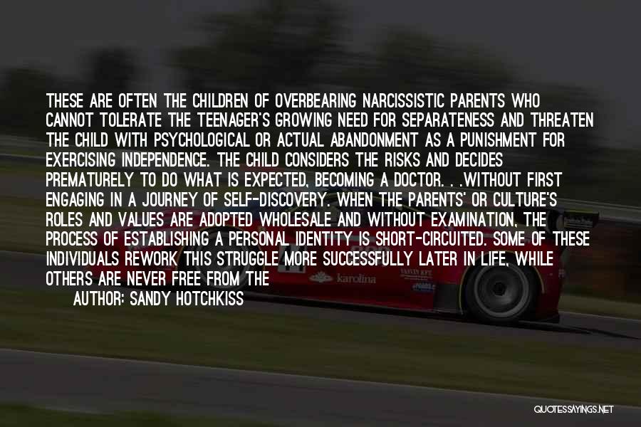 Sandy Hotchkiss Quotes: These Are Often The Children Of Overbearing Narcissistic Parents Who Cannot Tolerate The Teenager's Growing Need For Separateness And Threaten