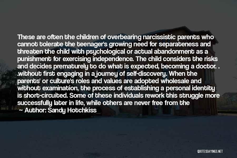 Sandy Hotchkiss Quotes: These Are Often The Children Of Overbearing Narcissistic Parents Who Cannot Tolerate The Teenager's Growing Need For Separateness And Threaten
