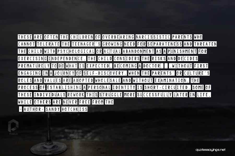 Sandy Hotchkiss Quotes: These Are Often The Children Of Overbearing Narcissistic Parents Who Cannot Tolerate The Teenager's Growing Need For Separateness And Threaten