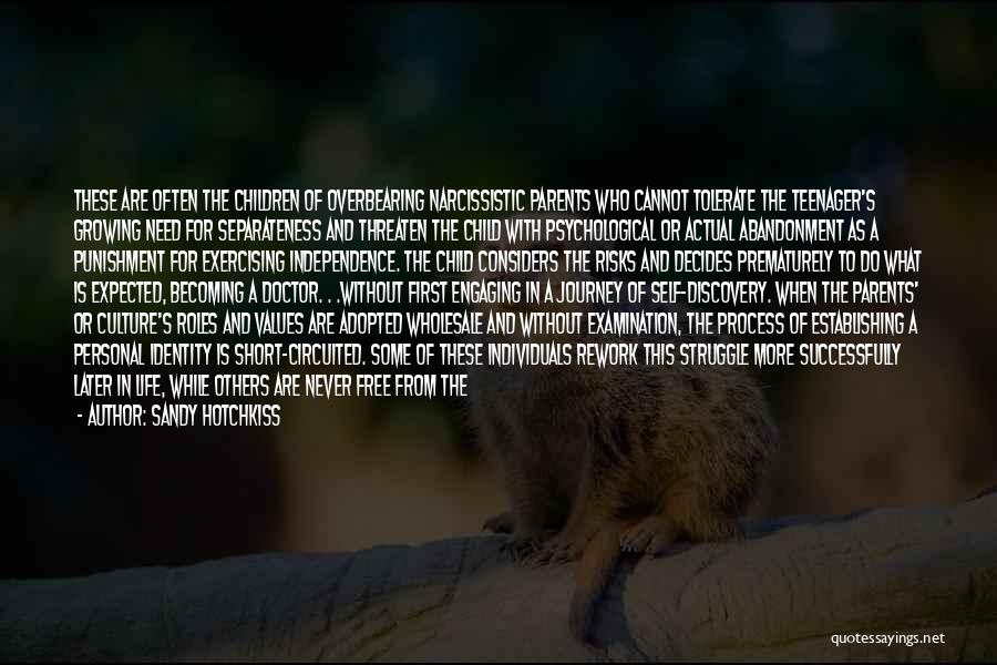 Sandy Hotchkiss Quotes: These Are Often The Children Of Overbearing Narcissistic Parents Who Cannot Tolerate The Teenager's Growing Need For Separateness And Threaten
