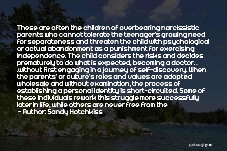 Sandy Hotchkiss Quotes: These Are Often The Children Of Overbearing Narcissistic Parents Who Cannot Tolerate The Teenager's Growing Need For Separateness And Threaten