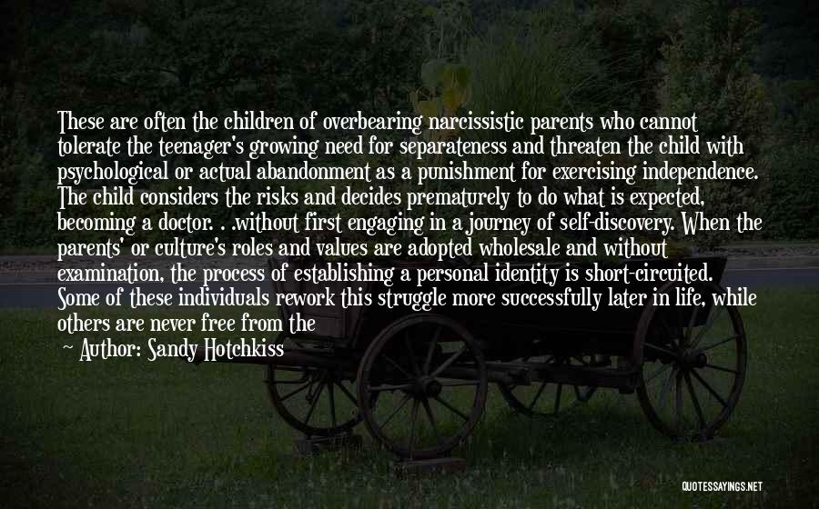 Sandy Hotchkiss Quotes: These Are Often The Children Of Overbearing Narcissistic Parents Who Cannot Tolerate The Teenager's Growing Need For Separateness And Threaten