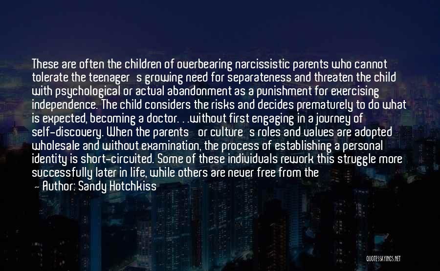 Sandy Hotchkiss Quotes: These Are Often The Children Of Overbearing Narcissistic Parents Who Cannot Tolerate The Teenager's Growing Need For Separateness And Threaten