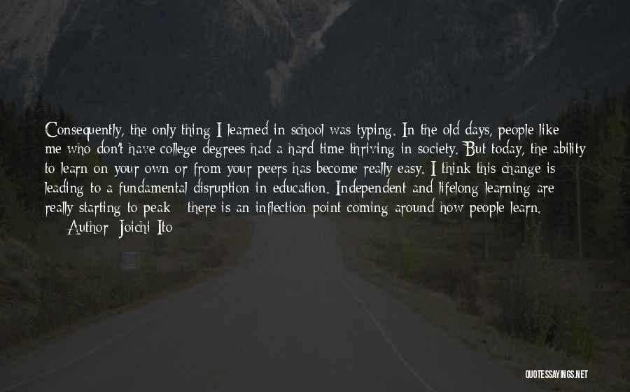 Joichi Ito Quotes: Consequently, The Only Thing I Learned In School Was Typing. In The Old Days, People Like Me Who Don't Have