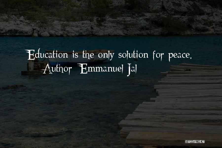 Emmanuel Jal Quotes: Education Is The Only Solution For Peace.