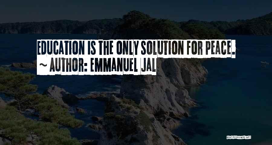 Emmanuel Jal Quotes: Education Is The Only Solution For Peace.