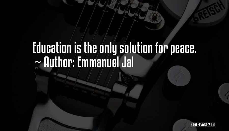 Emmanuel Jal Quotes: Education Is The Only Solution For Peace.