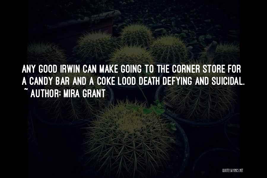 Mira Grant Quotes: Any Good Irwin Can Make Going To The Corner Store For A Candy Bar And A Coke Lood Death Defying