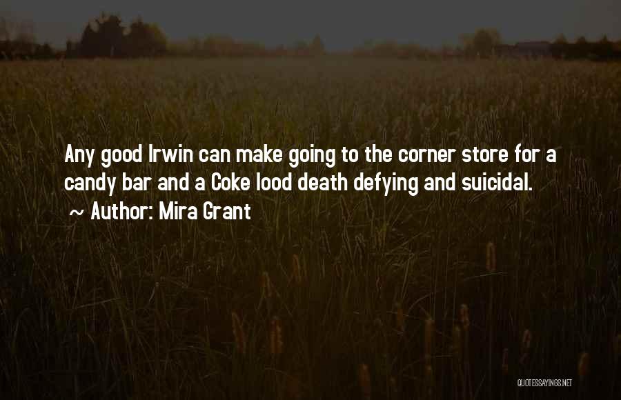 Mira Grant Quotes: Any Good Irwin Can Make Going To The Corner Store For A Candy Bar And A Coke Lood Death Defying