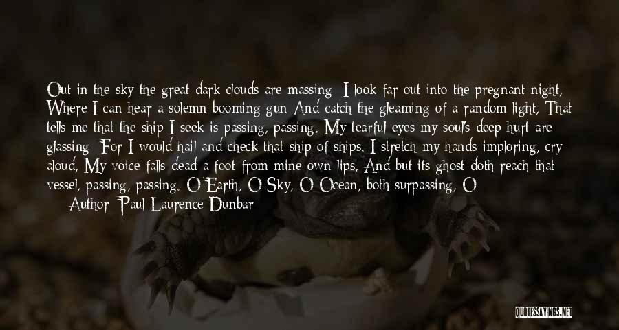 Paul Laurence Dunbar Quotes: Out In The Sky The Great Dark Clouds Are Massing; I Look Far Out Into The Pregnant Night, Where I