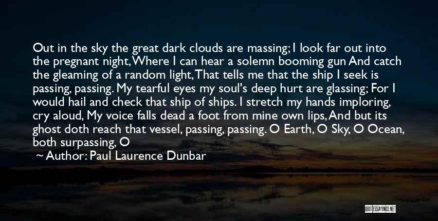 Paul Laurence Dunbar Quotes: Out In The Sky The Great Dark Clouds Are Massing; I Look Far Out Into The Pregnant Night, Where I