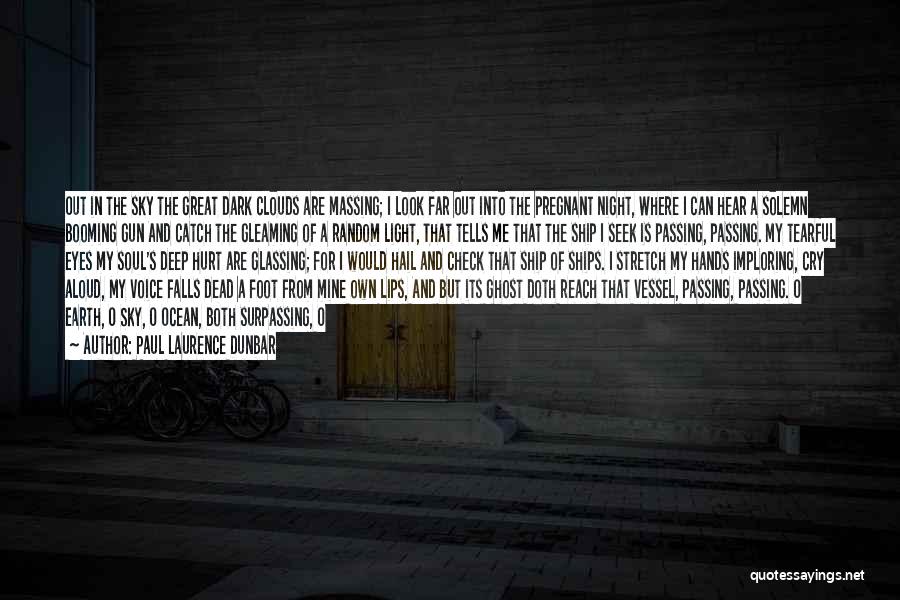 Paul Laurence Dunbar Quotes: Out In The Sky The Great Dark Clouds Are Massing; I Look Far Out Into The Pregnant Night, Where I