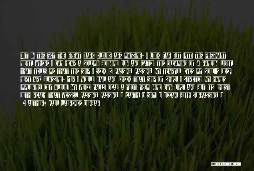 Paul Laurence Dunbar Quotes: Out In The Sky The Great Dark Clouds Are Massing; I Look Far Out Into The Pregnant Night, Where I