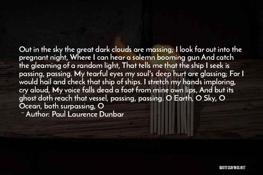 Paul Laurence Dunbar Quotes: Out In The Sky The Great Dark Clouds Are Massing; I Look Far Out Into The Pregnant Night, Where I