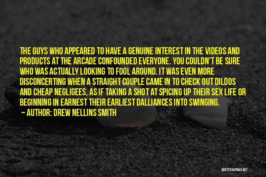 Drew Nellins Smith Quotes: The Guys Who Appeared To Have A Genuine Interest In The Videos And Products At The Arcade Confounded Everyone. You