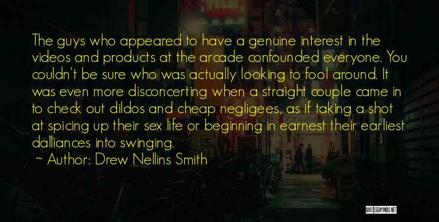 Drew Nellins Smith Quotes: The Guys Who Appeared To Have A Genuine Interest In The Videos And Products At The Arcade Confounded Everyone. You