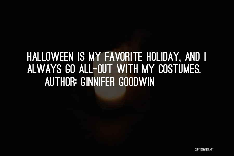 Ginnifer Goodwin Quotes: Halloween Is My Favorite Holiday, And I Always Go All-out With My Costumes.