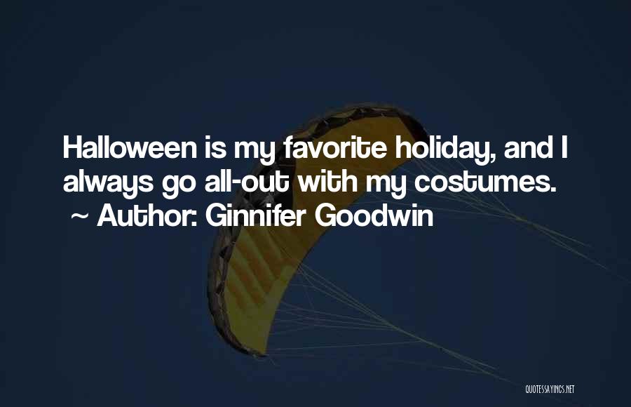 Ginnifer Goodwin Quotes: Halloween Is My Favorite Holiday, And I Always Go All-out With My Costumes.