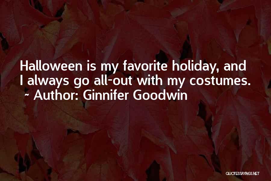 Ginnifer Goodwin Quotes: Halloween Is My Favorite Holiday, And I Always Go All-out With My Costumes.