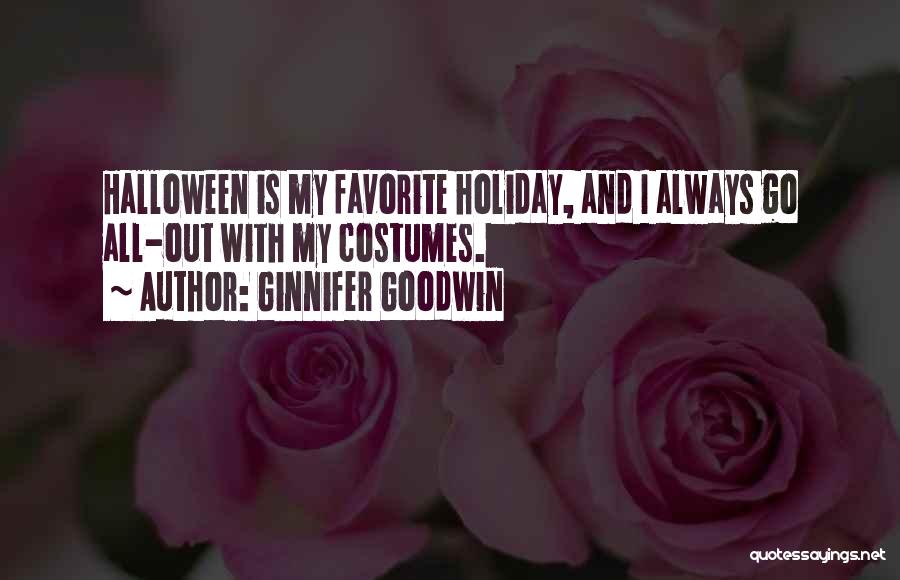 Ginnifer Goodwin Quotes: Halloween Is My Favorite Holiday, And I Always Go All-out With My Costumes.