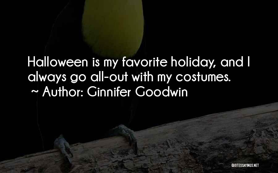 Ginnifer Goodwin Quotes: Halloween Is My Favorite Holiday, And I Always Go All-out With My Costumes.