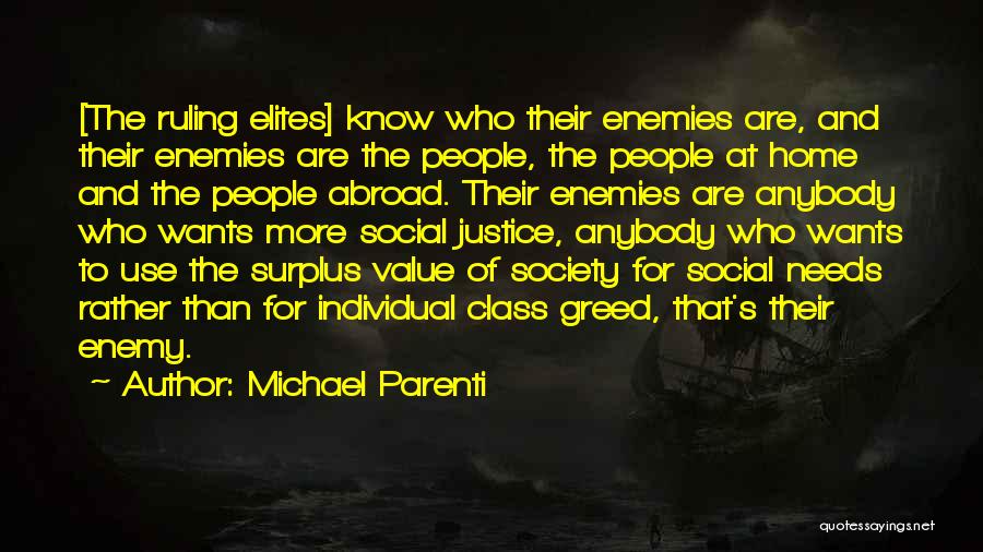 Michael Parenti Quotes: [the Ruling Elites] Know Who Their Enemies Are, And Their Enemies Are The People, The People At Home And The