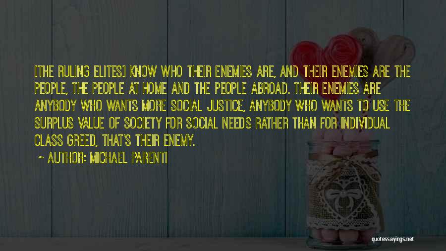 Michael Parenti Quotes: [the Ruling Elites] Know Who Their Enemies Are, And Their Enemies Are The People, The People At Home And The