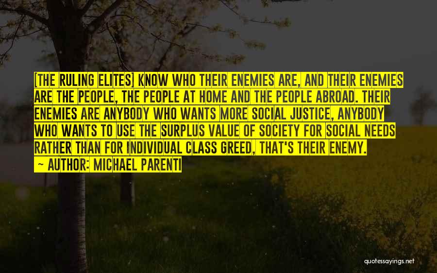 Michael Parenti Quotes: [the Ruling Elites] Know Who Their Enemies Are, And Their Enemies Are The People, The People At Home And The